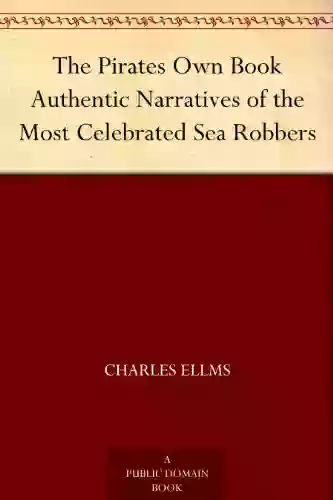 The Pirates Own Authentic Narratives Of The Most Celebrated Sea Robbers