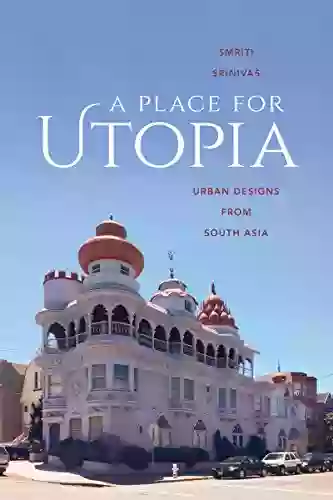 A Place For Utopia: Urban Designs From South Asia (Global South Asia)