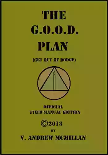 The G O O D Plan (Get Out Of Dodge) Official Field Manual