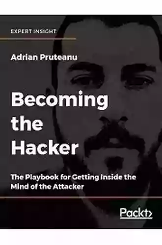 Becoming The Hacker: The Playbook For Getting Inside The Mind Of The Attacker