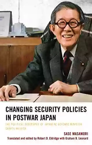 Changing Security Policies In Postwar Japan: The Political Biography Of Japanese Defense Minister Sakata Michita