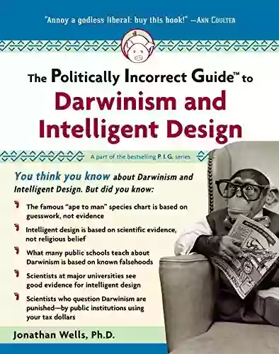 The Politically Incorrect Guide To Darwinism And Intelligent Design (The Politically Incorrect Guides)