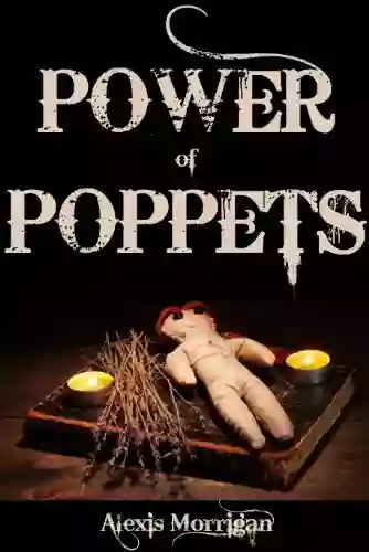 The Power Of Poppets Alexis Morrigan