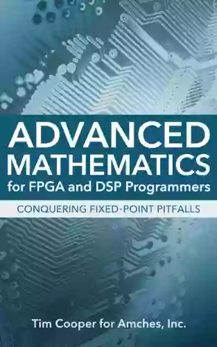 Advanced Mathematics For FPGA And DSP Programmers: Conquering Fixed Point Pitfalls