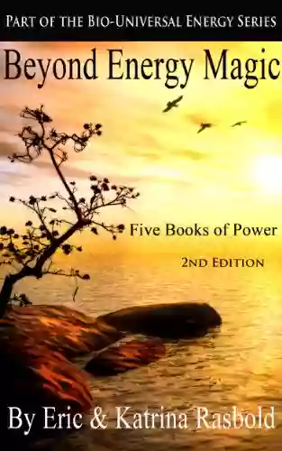 Beyond Energy Magic: Five Of Power (The Bio Universal Energy 9)