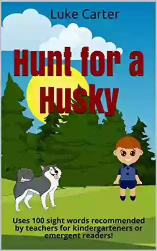 Hunt For A Husky: Uses 100 Sight Words Recommended By Teachers For Kindergarteners Or Emergent Readers