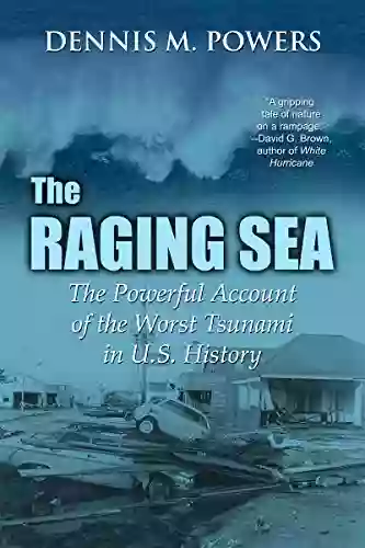 The Raging Sea: The Powerful Account of the Worst Tsunami in U S History (The Maritime of Sea Ventures Press)