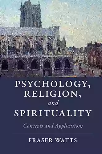 Psychology Religion And Spirituality: Concepts And Applications (Cambridge Studies In Religion Philosophy And Society)