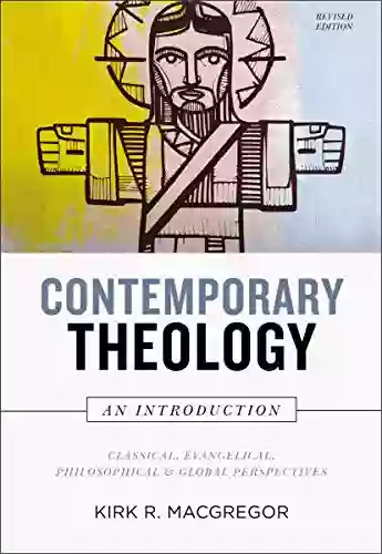 Contemporary Theology: An Introduction Revised Edition: Classical Evangelical Philosophical And Global Perspectives