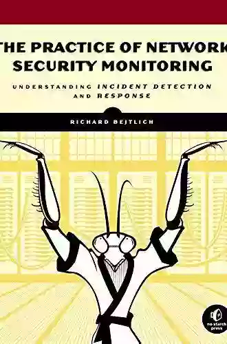 The Practice Of Network Security Monitoring: Understanding Incident Detection And Response