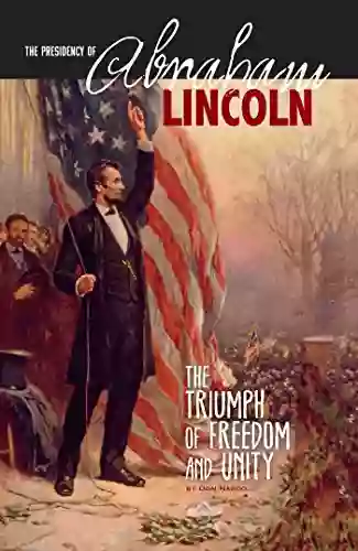 The Presidency Of Abraham Lincoln (The Greatest U S Presidents)