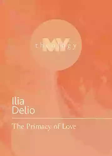 The Primacy Of Love (My Theology 4)