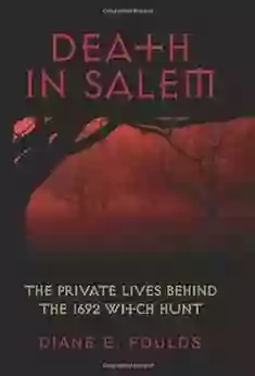 Death In Salem: The Private Lives Behind The 1692 Witch Hunt