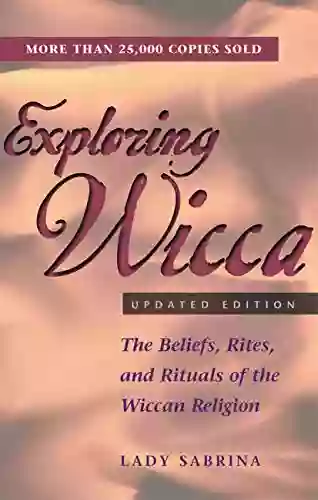 Exploring Wicca Updated Edition: The Beliefs Rites And Rituals Of The Wiccan Religion (Exploring Series)