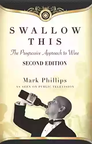 Swallow This Second Edition: The Progressive Approach To Wine