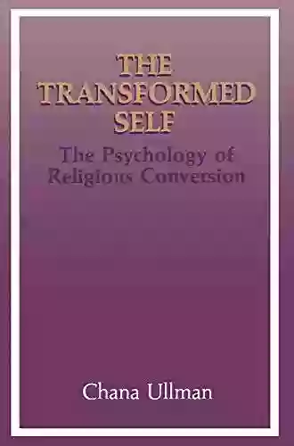 The Transformed Self: The Psychology Of Religious Conversion (Emotions Personality And Psychotherapy)