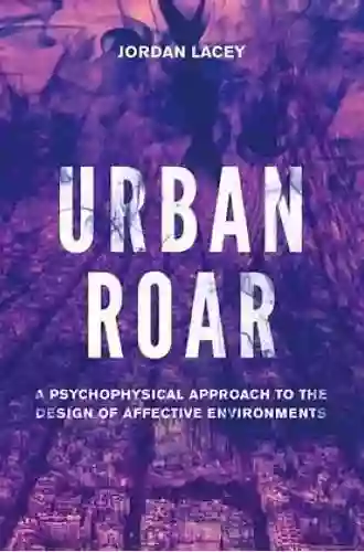 Urban Roar: A Psychophysical Approach To The Design Of Affective Environments