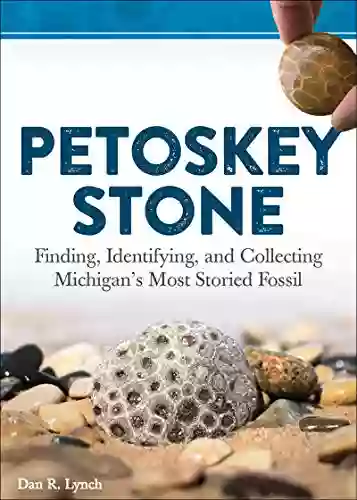 Petoskey Stone: Finding Identifying And Collecting Michigan S Most Storied Fossil