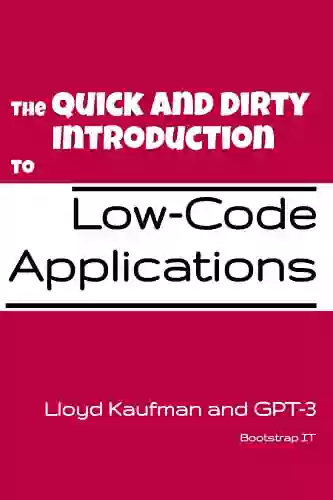 The Quick And Dirty Introduction To Low Code Applications (Quick And Dirty Introduction Books)