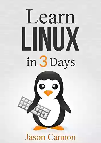 Linux: The Quick And Easy Beginners Guide To Learning The Linux Command Line (Linux In 3 Days 1)