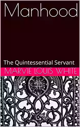 Manhood: The Quintessential Servant (Two Of Three Related To My Life With My Wife)