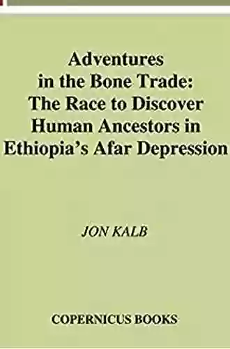 Adventures In The Bone Trade: The Race To Discover Human Ancestors In Ethiopia S Afar Depression