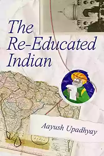 The Re Educated Indian Aayush Upadhyay