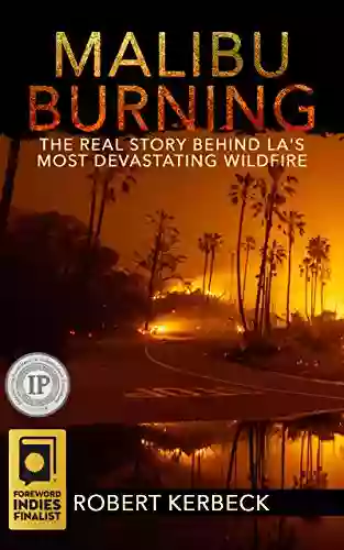 Malibu Burning: The Real Story Behind LA S Most Devastating Wildfire