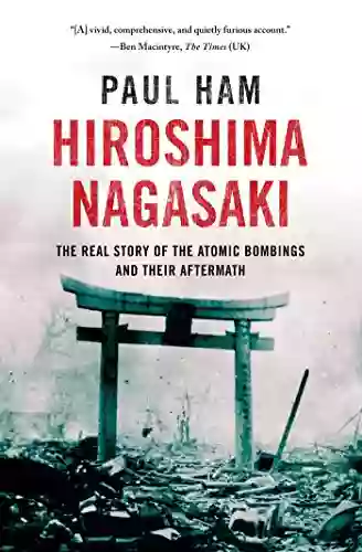 Hiroshima Nagasaki: The Real Story Of The Atomic Bombings And Their Aftermath