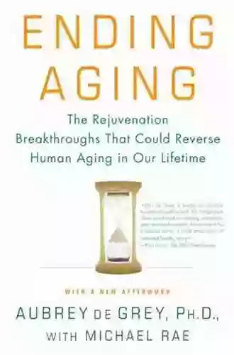 Ending Aging: The Rejuvenation Breakthroughs That Could Reverse Human Aging In Our Lifetime