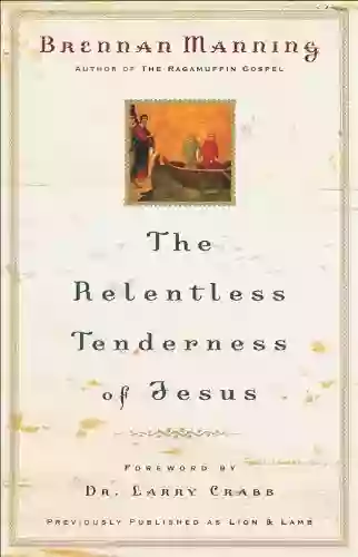 The Relentless Tenderness Of Jesus