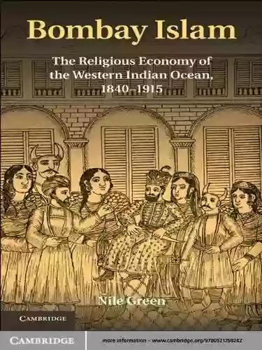 Bombay Islam: The Religious Economy Of The West Indian Ocean 1840 1915