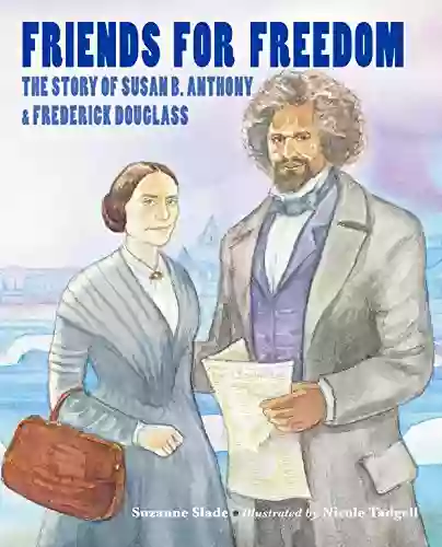 Friends For Freedom: The Story Of Susan B Anthony Frederick Douglass