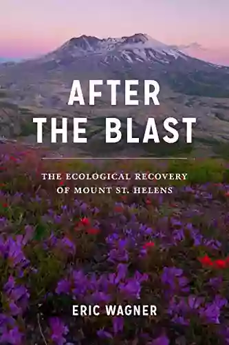 After The Blast: The Ecological Recovery Of Mount St Helens