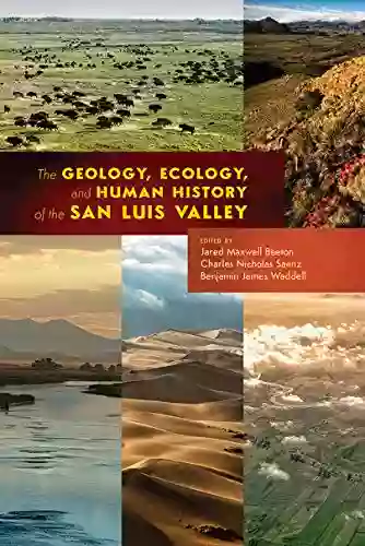 The Geology Ecology And Human History Of The San Luis Valley