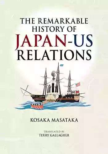 The Remarkable History Of Japan US Relations (JAPAN LIBRARY 34)