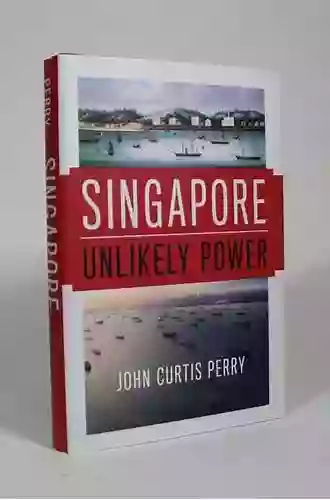 Singapore: Unlikely Power John Curtis Perry