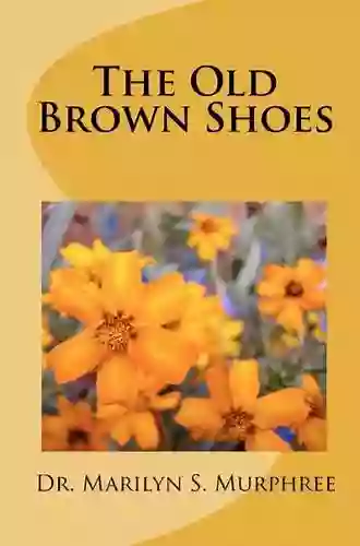 The Old Brown Shoes Dr Marilyn S Murphree