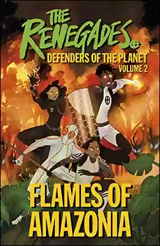 The Renegades Flames of Amazonia: Defenders of the Planet