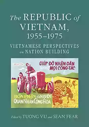 The Republic Of Vietnam 1955 1975: Vietnamese Perspectives On Nation Building