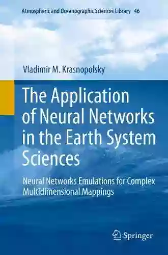 The Application Of Neural Networks In The Earth System Sciences: Neural Networks Emulations For Complex Multidimensional Mappings (Atmospheric And Oceanographic Sciences Library 46)