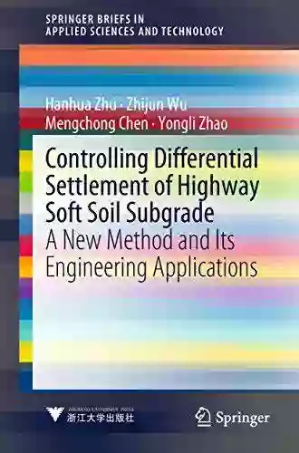 Controlling Differential Settlement Of Highway Soft Soil Subgrade: A New Method And Its Engineering Applications (SpringerBriefs In Applied Sciences And Technology)