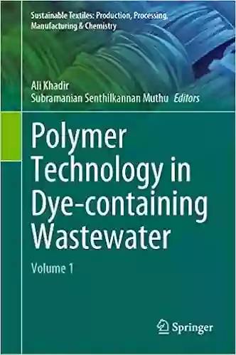 Polymer Technology in Dye containing Wastewater: Volume 1 (Sustainable Textiles: Production Processing Manufacturing Chemistry)