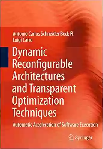 Dynamic Reconfigurable Architectures And Transparent Optimization Techniques: Automatic Acceleration Of Software Execution