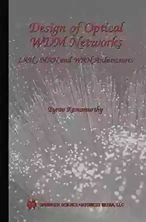 Design Of Optical WDM Networks: LAN MAN And WAN Architectures (The Springer International In Engineering And Computer Science 603)