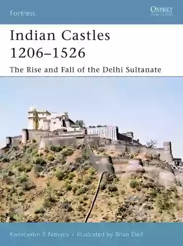 Indian Castles 1206 1526: The Rise And Fall Of The Delhi Sultanate (Fortress 51)