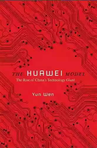 The Huawei Model: The Rise Of China S Technology Giant (The Geopolitics Of Information)