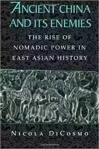 Ancient China And Its Enemies: The Rise Of Nomadic Power In East Asian History