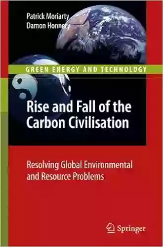 Rise And Fall Of The Carbon Civilisation: Resolving Global Environmental And Resource Problems (Green Energy And Technology)