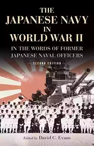 The Japanese Navy In World War II: In The Words Of Former Japanese Naval Officers Second Edition